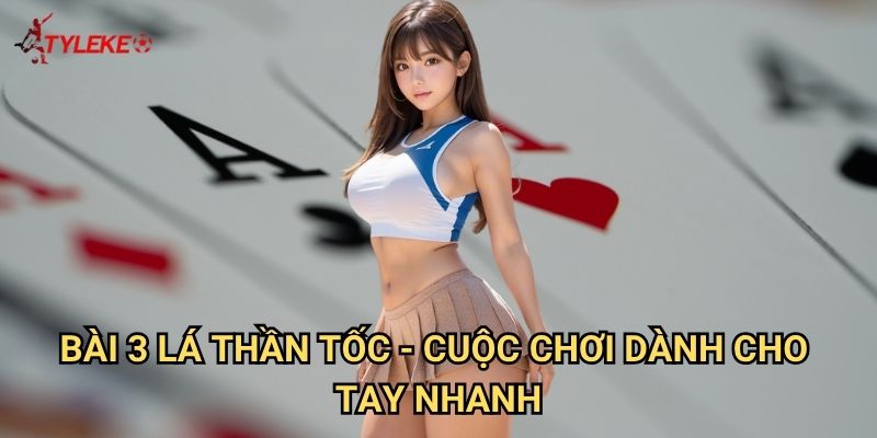 Bài 3 Lá Thần Tốc Tỷ lệ kèo wales - Tốc độ ánh sáng trong thế giới bài bạc 2 Bài 3 Lá Thần Tốc - Cuộc chơi dành cho tay nhanh