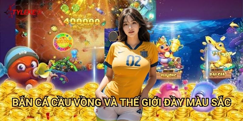 Bắn Cá Cầu Vồng Tỷ lệ kèo wales - Sắc màu rực rỡ của đại dương kỳ diệu 2 Bắn Cá Cầu Vồng và thế giới đầy màu sắc