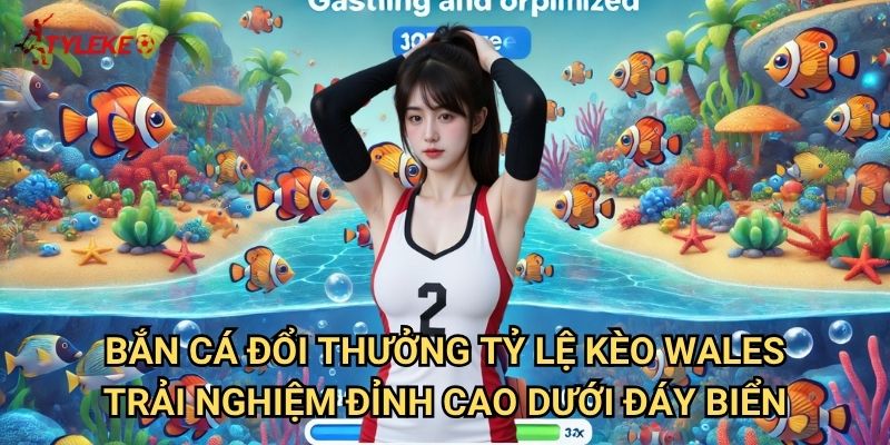 Bắn Cá Đổi Thưởng Tỷ lệ kèo wales - Thế giới đại dương với kho báu vô tận 3 Bắn Cá Đổi Thưởng Tỷ lệ kèo wales - Trải nghiệm đỉnh cao dưới đáy biển