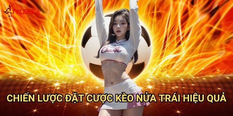Kèo đồng banh nửa trái Tỷ lệ kèo wales - Bí quyết thắng lớn với kèo chấp 0.5 chuẩn xác 3 Chiến lược đặt cược kèo nửa trái hiệu quả