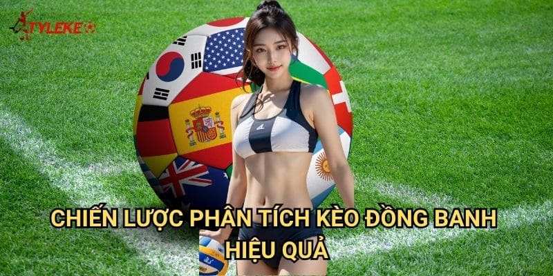 Kèo đồng banh Tỷ lệ kèo wales - Nghệ thuật đặt cược bóng đá chuyên nghiệp 3 Chiến lược phân tích kèo đồng banh hiệu quả