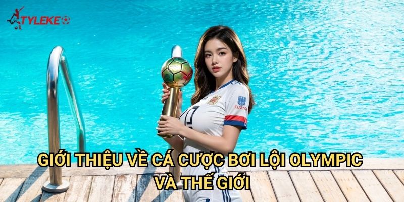 Bơi lội Tỷ lệ kèo wales - Khám phá thế giới cược thể thao dưới nước 2 Giới thiệu về cá cược bơi lội Olympic và thế giới