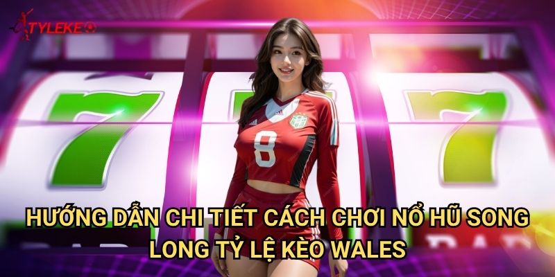Nổ Hũ Song Long Tỷ lệ kèo wales - Khám Phá Game Bài Đỉnh Cao Với Tỷ Lệ Thắng Cực Khủng 3 Hướng Dẫn Chi Tiết Cách Chơi Nổ Hũ Song Long Tại Tỷ lệ kèo wales