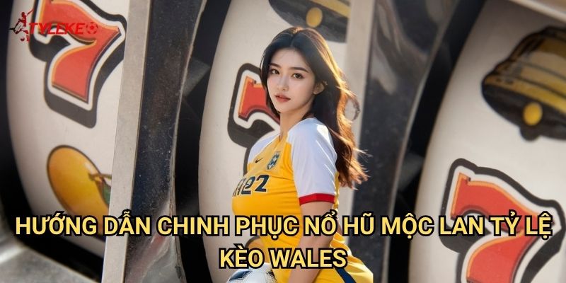 Nổ Hũ Mộc Lan Tỷ lệ kèo wales - Hành Trình Anh Hùng Cùng Nàng Chiến Binh Huyền Thoại 3 Hướng Dẫn Chinh Phục Nổ Hũ Mộc Lan Tỷ lệ kèo Wales