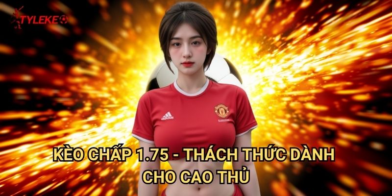 Kèo chấp 1.75 Tỷ lệ kèo wales - Chinh phục mức chấp khó nhằn nhất 2 Kèo chấp 1.75 - Thách thức dành cho cao thủ