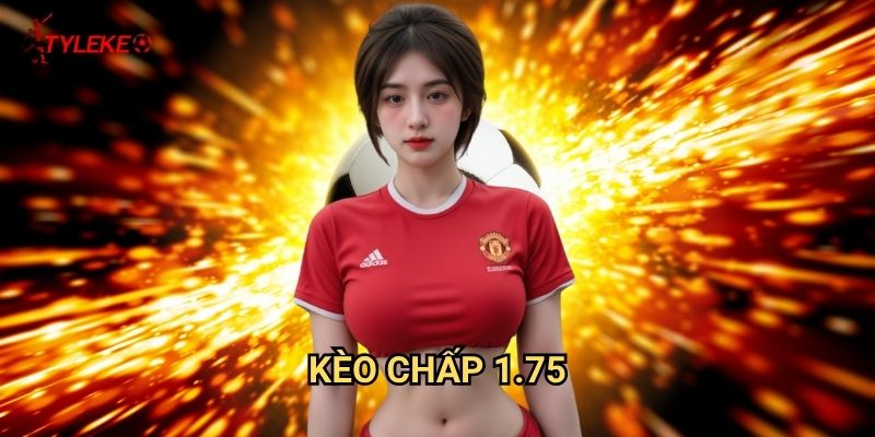 Kèo chấp 1.75 Tỷ lệ kèo wales - Chinh phục mức chấp khó nhằn nhất 1 Kèo chấp 1.75 Tỷ lệ kèo wales - Chinh phục mức chấp khó nhằn nhất