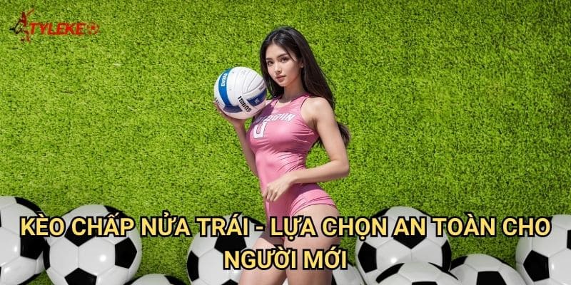 Kèo chấp nửa trái Tỷ lệ kèo wales - Làm chủ loại kèo phổ biến nhất bóng đá 2 Kèo chấp nửa trái - Lựa chọn an toàn cho người mới