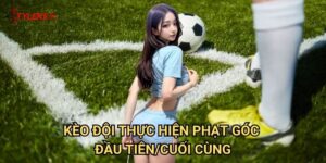 Kèo đội thực hiện phạt góc đầu tiên/cuối cùng Tỷ lệ kèo wales - Dự đoán thời điểm quan trọng của trận đấu