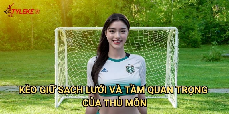 Kèo đội giữ sạch lưới Tỷ lệ kèo wales - Tôn vinh nghệ thuật phòng ngự hoàn hảo 2 Kèo giữ sạch lưới và tầm quan trọng của thủ môn