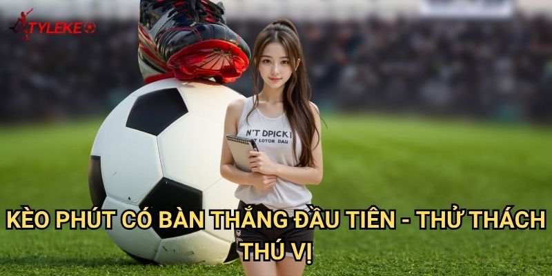 Kèo số phút có bàn thắng đầu tiên Tỷ lệ kèo wales - Dự đoán chính xác thời điểm mở tỷ số 2 Kèo phút có bàn thắng đầu tiên - Thử thách thú vị