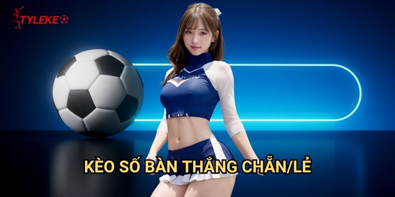 Kèo số bàn thắng chẵn/lẻ Tỷ lệ kèo wales - Cơ hội 50-50 với yếu tố may mắn 1 Kèo số bàn thắng chẵn/lẻ Tỷ lệ kèo wales - Cơ hội 50-50 với yếu tố may mắn