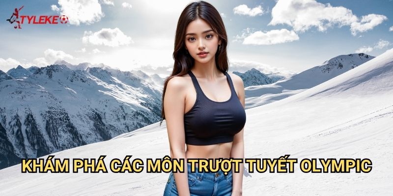 Trượt tuyết Tỷ lệ kèo wales - Nghệ thuật cá cược thể thao mùa đông 1 Khám phá các môn trượt tuyết Olympic