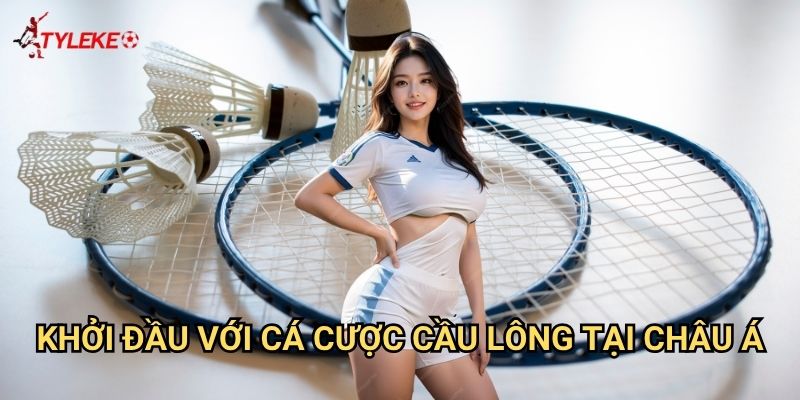 Khởi đầu với cá cược cầu lông tại châu Á