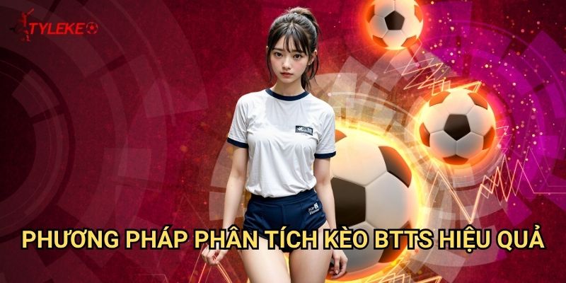 Kèo có bàn thắng hay không Tỷ lệ kèo wales - Dự đoán đơn giản với tỷ lệ thắng cao 3 Phương pháp phân tích kèo BTTS hiệu quả