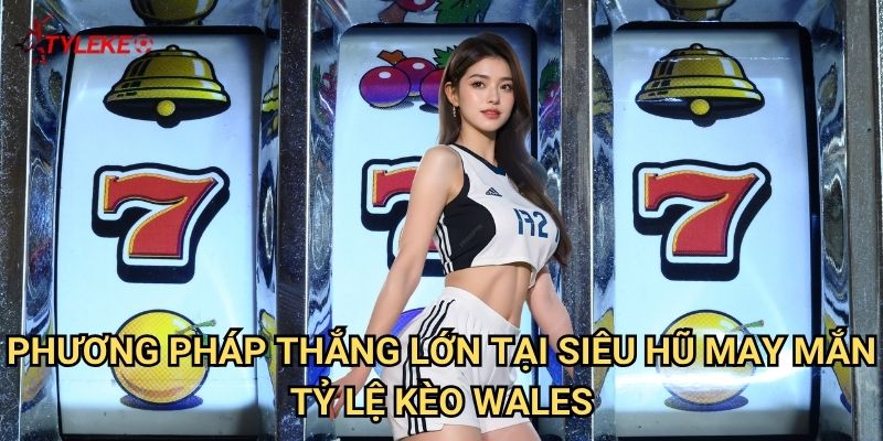 Siêu Hũ May Mắn Tỷ lệ kèo wales - Bứt Phá Giới Hạn Với Slot Game Đỉnh Cao Nhất 3 Phương Pháp Thắng Lớn Tại Siêu Hũ May Mắn Tỷ lệ kèo wales