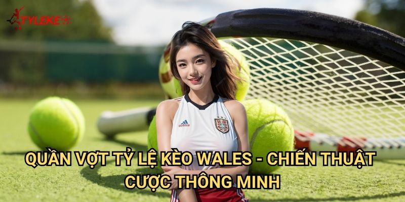 Quần vợt Tỷ lệ kèo wales - Bí quyết cá cược tennis thành công 3 Quần vợt Tỷ lệ kèo wales - Chiến thuật cược thông minh