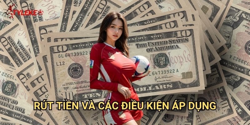Rút tiền Tỷ lệ kèo wales - Thanh toán nhanh chóng trong vòng 15 phút 3 Rút tiền và các điều kiện áp dụng