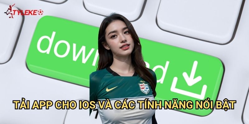Tải app Tỷ lệ kèo wales - Ứng dụng di động tiện lợi cho mọi thiết bị 3 tải app cho iOS và các tính năng nổi bật