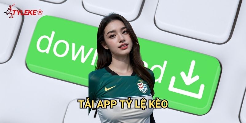 Tải app Tỷ lệ kèo wales - Ứng dụng di động tiện lợi cho mọi thiết bị