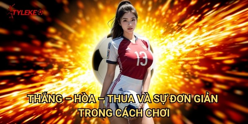 Thắng – Hòa – Thua Tỷ lệ kèo wales - Kèo cược đơn giản nhất cho mọi người 2 Thắng – Hòa – Thua và sự đơn giản trong cách chơi