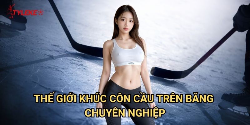 Khúc côn cầu trên băng Tỷ lệ kèo wales - Chinh phục NHL và ice hockey 2 Thế giới khúc côn cầu trên băng chuyên nghiệp