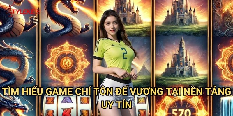 Chí Tôn Đế Vương Tỷ lệ kèo wales - Chinh Phục Ngai Vàng Với Game Slot Hoàng Gia Đẳng Cấp 2 Tìm Hiểu Game Chí Tôn Đế Vương Tại Nền Tảng Uy Tín