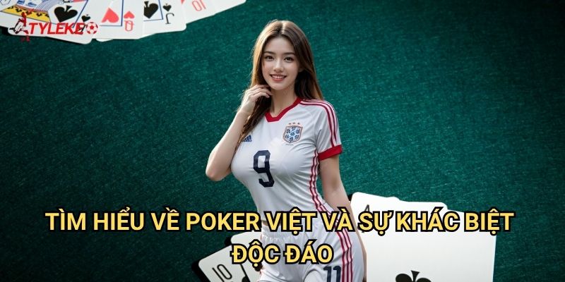 Poker Việt Tỷ lệ kèo wales - Đấu trí cao thủ trên bàn xanh 2 Tìm hiểu về Poker Việt và sự khác biệt độc đáo