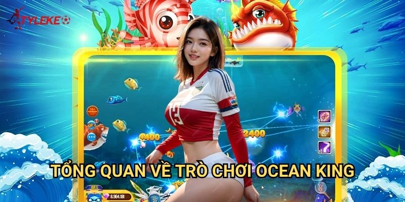 Ocean King Tỷ lệ kèo wales - Khám phá đại dương xanh với phần thưởng khủng 2 Tổng quan về trò chơi Ocean King