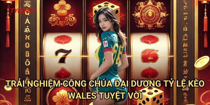Công Chúa Đại Dương Tỷ lệ kèo wales - Khám Phá Vương Quốc Biển Cả Với Nàng Công Chúa Huyền Thoại 3 Trải Nghiệm Công Chúa Đại Dương Tỷ lệ kèo Wales Tuyệt Vời
