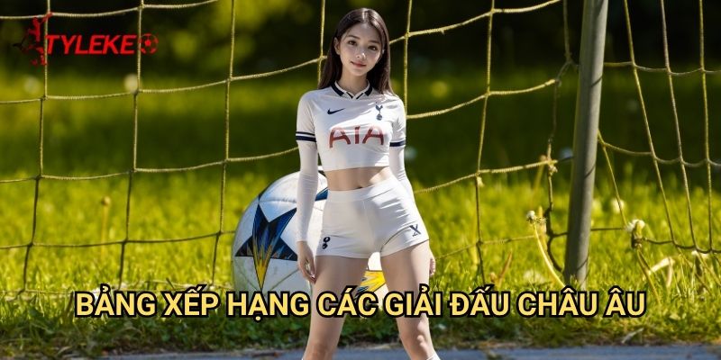 Bảng xếp hạng 1 Bảng xếp hạng các giải đấu châu Âu