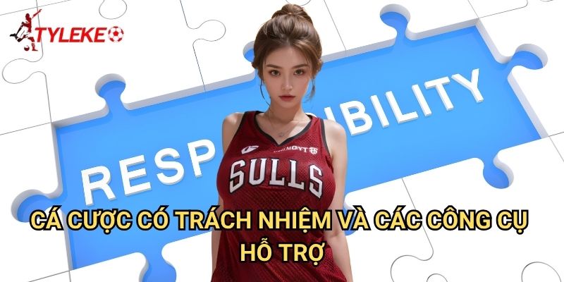 Cá cược có trách nhiệm Tỷ lệ kèo wales - Chơi an toàn và bền vững 2 Cá cược có trách nhiệm và các công cụ hỗ trợ