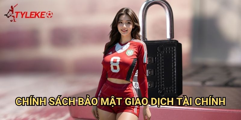 Chính sách bảo mật Tỷ lệ kèo wales - Cam kết bảo vệ thông tin người chơi tuyệt đối 2 Chính sách bảo mật giao dịch tài chính